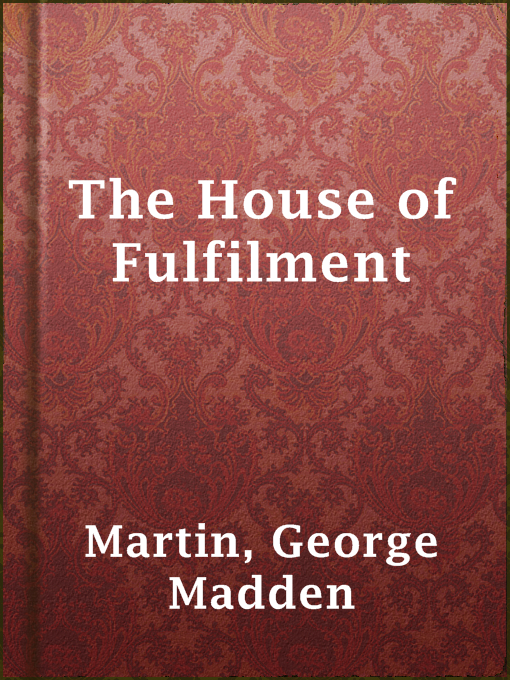 Title details for The House of Fulfilment by George Madden Martin - Available